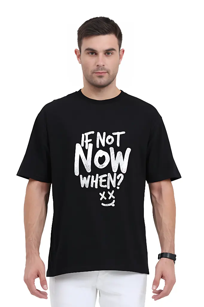 If Not Now, When? Unisex Oversized T-Shirt | KK0UOT124