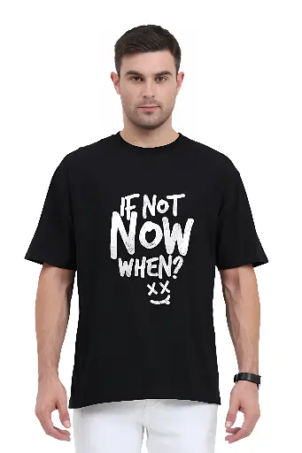 If Not Now, When? Unisex Oversized T-Shirt | KK0UOT124